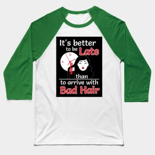 Better to late than bad hair (black) Baseball T-Shirt